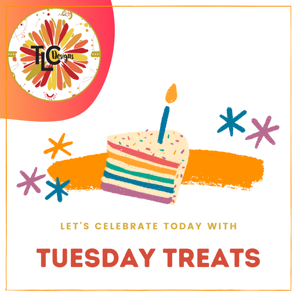 Tuesday Treats with TLC Designs